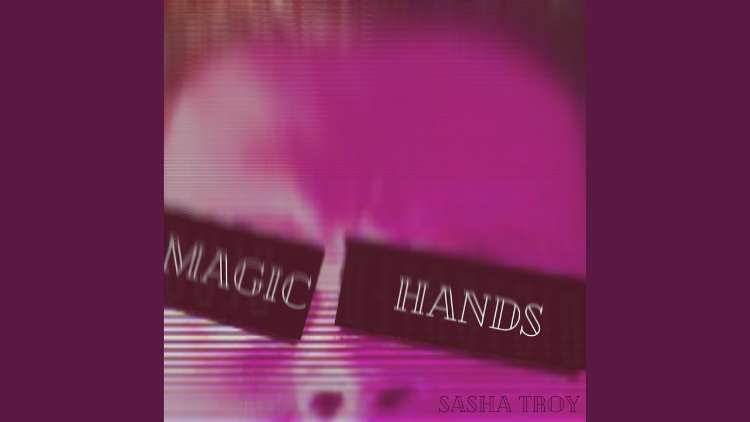 Sasha Troy - Magic Hands